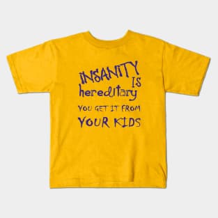 Insanity Is Hereditary You Get It From Your Kids Fun Quote Blue Kids T-Shirt